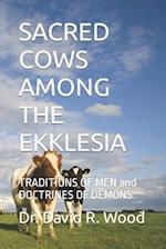SACRED COWS AMONG THE EKKLESIA: TRADITIONS OF MEN and DOCTRINES OF DEMONS 