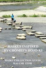 HAIKUS INSPIRED BY CHOMEI'S HOJO-KI: HAIKU COLLECTION XXVIII 
