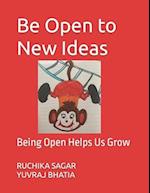 Be Open to New Ideas: Being Open Helps Us Grow 