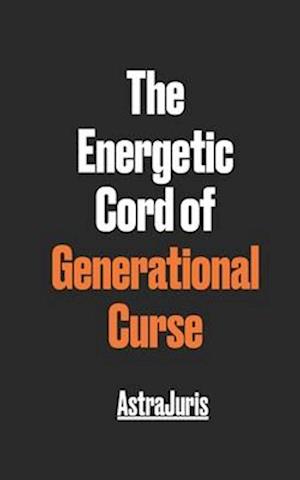 The Energetic Cord of Generational Curse