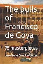 The bulls of Francisco de Goya: 75 masterpieces 