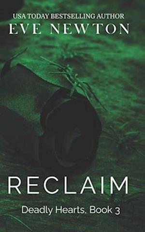 Reclaim: Deadly Hearts, Book 3: A Dark Mafia Contemporary Reverse Harem