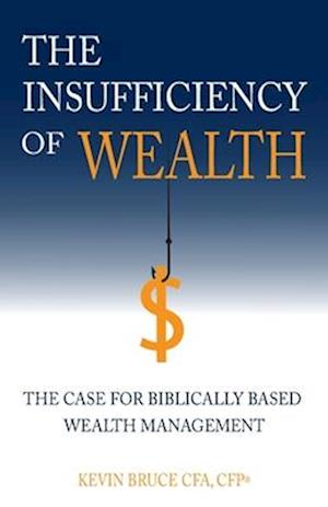 The Insufficiency of Wealth: The Case for Biblically Based Wealth Management