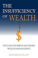 The Insufficiency of Wealth: The Case for Biblically Based Wealth Management 