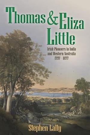 Thomas and Eliza Little : Irish Pioneers in India and Australia - 1797 - 1877