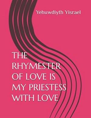 THE RHYMESTER OF LOVE IS MY PRIESTESS WITH LOVE