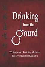 Drinking from the Gourd: Writings and Training Methods for Drunken Fist Kung Fu 