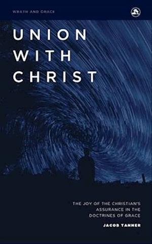 Union with Christ: The Joy of the Christian's Assurance in the Doctrines of Grace