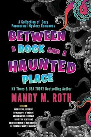 Between a Rock and a Haunted Place: A Collection of Cozy Paranormal Mystery Romances