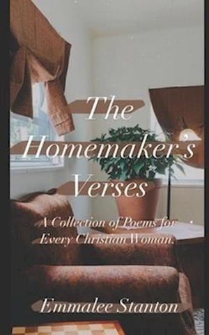 The Homemaker's Verses: A Collection of Poem for Every Christian Woman