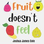 Fruit Doesn't Feel: An ABC Book about Feelings 