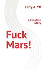 Fuck Mars!: a Creation Story 