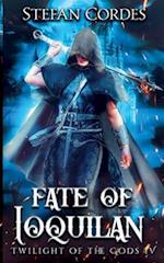 Fate of Ioquilan: A LitRPG Adventure (Twilight of The Gods 4) 