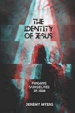 The Identity of Jesus : Finding Ourselves In Him 