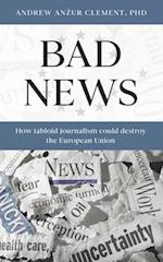 Bad News: How Tabloid Journalism Could Destroy the European Union 