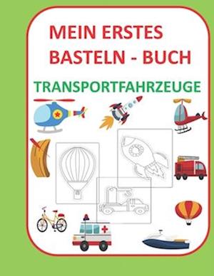 Mein erstes Basteln - Buch für Kinder Transportfahrzeuge