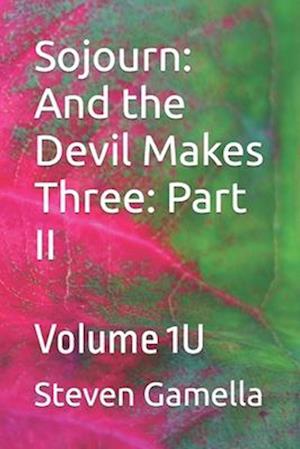 Sojourn: And the Devil Makes Three: Part II: Volume 1U