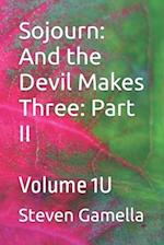 Sojourn: And the Devil Makes Three: Part II: Volume 1U 