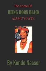 The Crime of Being Born Black: Ajamu's Fate 