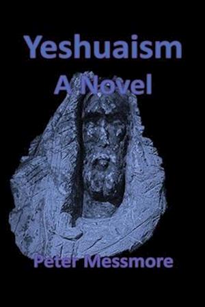 Yeshuaism:: A Novel