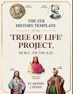 The 5th History Template of the 'Tree of Life' Project, 30 B.C. to 750 A.D.. 