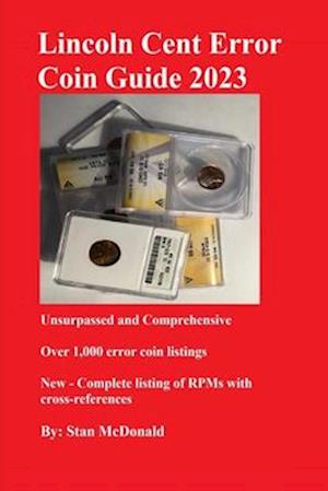 Lincoln Cent Error Coin Guide 2023 : Unsurpassed and Comprehensive