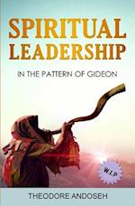 Spiritual Leadership in The Pattern of Gideon 