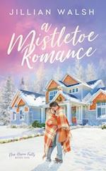 A Mistletoe Romance: A Sweet, Hometown Christmas Romance 