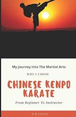 My Journey Into The Martial Arts : Why I Chose Chinese Kenpo Karate - From Beginner To Instructor 