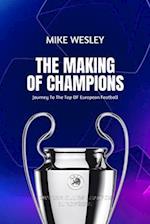 The Making Of Champions: Journey To The Top Of European Football 