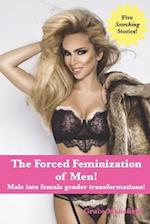 The Forced Feminization of Men!: Male into female gender transformations! 
