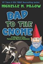 Bad to the Gnome: A Collection of Cozy Paranormal Mystery Romances 