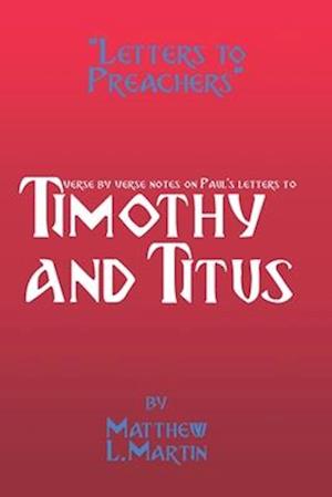 Letters to Preachers: verse by verse notes on 1-2 Timothy and Titus