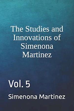 The Studies and Innovations of Simenona Martinez : Vol. 5