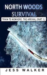 North Woods Survival: Train to Nowhere: A Wilderness Adventure Thriller 