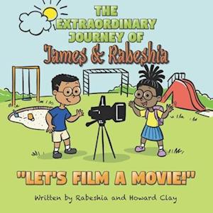 The Extraordinary Journey of James and Rabeshia: Let's film a Movie!