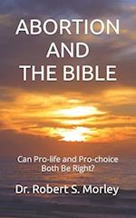 ABORTION AND THE BIBLE: Can Pro-life and Pro-choice Both Be Right? 