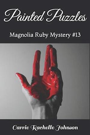 Painted Puzzles: Magnolia Ruby Mystery #13