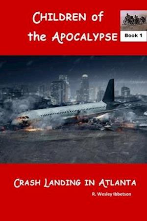 Children of the Apocalypse: CRASH LANDING IN ATLANTA