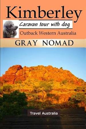 Kimberley: Outback Western Australia: Caravan Tour with a Dog