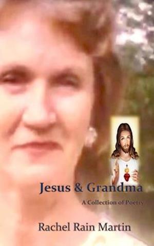 Jesus and Grandma: A Collection of Poetry