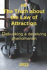 The Truth about the Law of Attraction: Debunking a deceiving phenomenon 