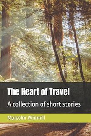 The Heart of Travel: A collection of short stories