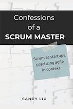 Confessions of a Scrum Master: Scrum in Startups, Practicing Agile in Context 