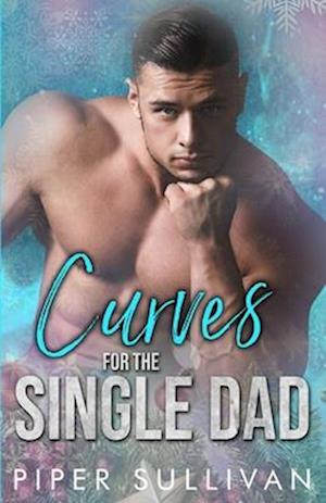 Curves for the Single Dad: A Single Dad Romance