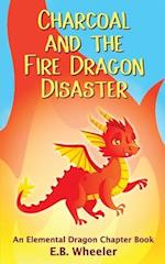 Charcoal and the Fire Dragon Disaster: An Elemental Dragon Chapter Book 