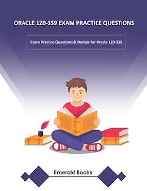 ORACLE 1Z0-339 EXAM PRACTICE QUESTIONS : Exam Practice Questions & Dumps for Oracle 1Z0-339