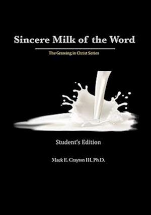 Sincere Milk of the Word: The Growing in Christ Series