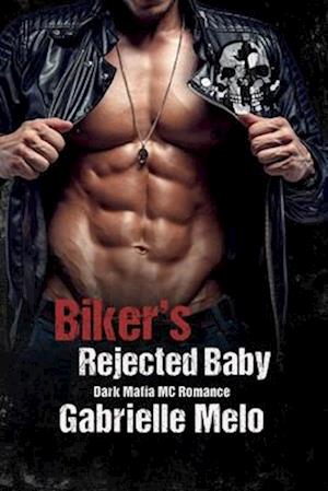 Biker's Rejected Baby: Dark Mafia MC Romance