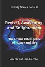 Revival, Enlightenment, and Awakening: The Divine Intelligence of Eternity in Fire and Water 